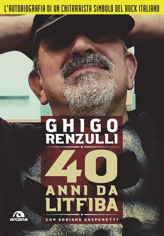 40 anni da Litfiba - Ghigo Renzulli,Adriano Gasperetti - copertina
