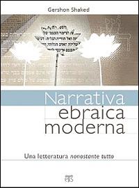 Narrativa ebraica moderna. Una letteratura nonostante tutto - Gershon Shaked - copertina