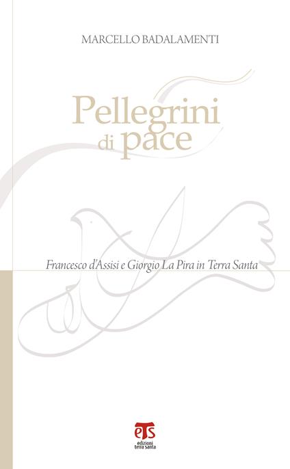 Pellegrini di pace. Francesco d'Assisi e Giorgio La Pira in Terra Santa - Marcello Badalamenti - ebook