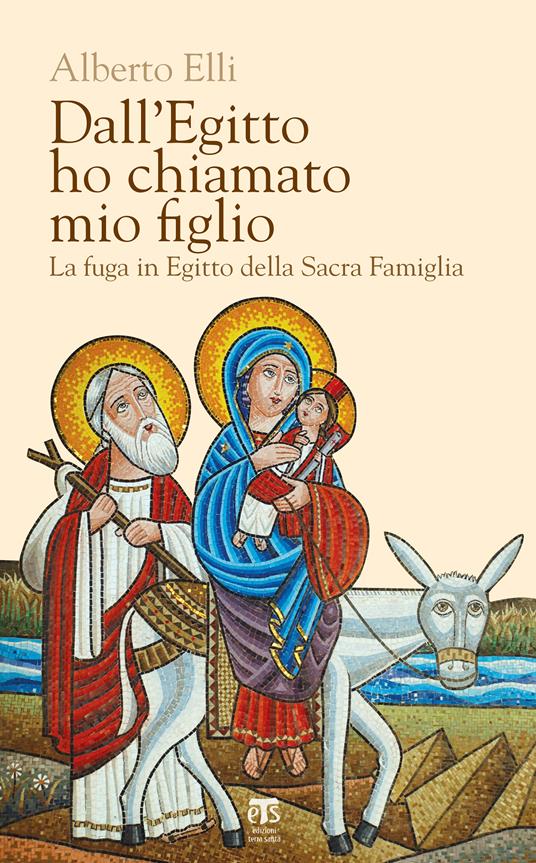 Dall'Egitto ho chiamato mio figlio. La fuga in Egitto della Sacra Famiglia - Alberto Elli - ebook