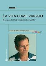 La vita come viaggio. Ricordando Pietro Alberto Kaswalder