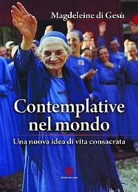 Contemplative nel mondo. Una nuova idea di vita consacrata - Magdeleine di Gesù - copertina