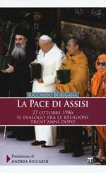 La pace di Assisi. 27 ottobre 1986. Il dialogo tra le religioni trent'anni dopo