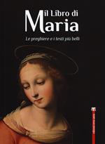 Il libro di Maria. Le preghiere e i testi più belli