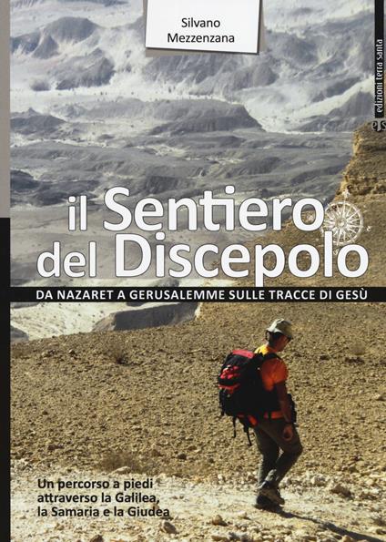 Il sentiero del Discepolo. Da Nazaret a Gerusalemme sulle tracce di Gesù - Silvano Mezzenzana - copertina