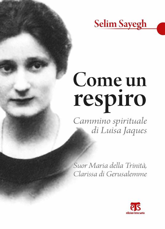 Come un respiro. Cammino spirituale di Luisa Jaques, suor Maria della Trinità, clarissa di Gerusalemme - Sélim Sayegh - copertina