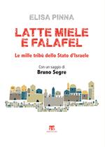 Latte, miele e falafel. Le mille tribù dello Stato di Israele. Con un saggio di Bruno Segre