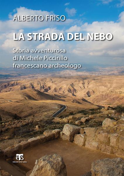 La strada del Nebo. Storia avventurosa di Michele Piccirillo, francescano archeologo - Alberto Friso - ebook