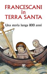 Francescani in Terra Santa. Una storia lunga 800 anni