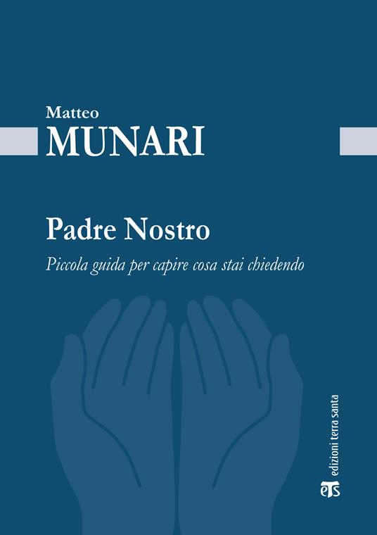 Padre Nostro. Piccola guida per capire cosa stai chiedendo - Matteo Munari - ebook