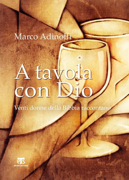 A tavola con Dio. Venti donne della Bibbia raccontano - Marco Adinolfi - copertina