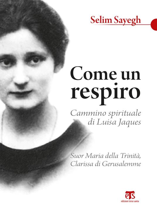 Come un respiro. Cammino spirituale di Luisa Jaques, suor Maria della Trinità, clarissa di Gerusalemme - Sélim Sayegh,Pier Giorgio Gianazza - ebook