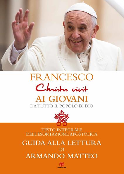 «Christus vivit». Esortazione apostolica postsinodale ai giovani e a tutto il popolo di Dio. Con una guida alla lettura di Armando Matteo - Francesco (Jorge Mario Bergoglio) - copertina