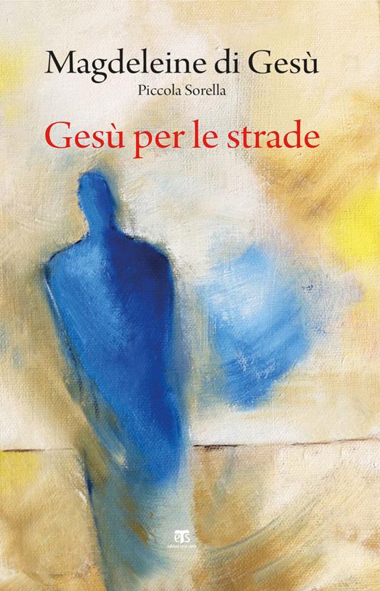 Gesù per le strade - Magdeleine di Gesù,Annunziata di Gesù - ebook