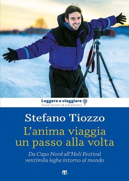 L' anima viaggia un passo alla volta. Da Capo Nord all'Holi Festival, ventimila leghe intorno al mondo - Stefano Tiozzo - ebook