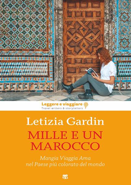 Mille e un Marocco. Mangia Viaggia Ama nel Paese più colorato del mondo - Letizia Gardin - copertina