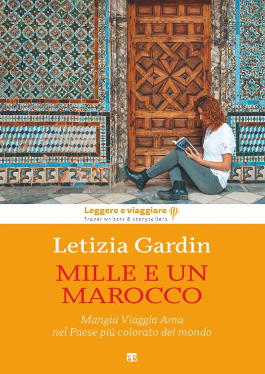 Mille e un Marocco. Mangia Viaggia Ama nel Paese più colorato del mondo - Letizia Gardin - copertina