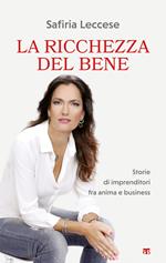 La ricchezza del bene. Storie di imprenditori fra anima e business