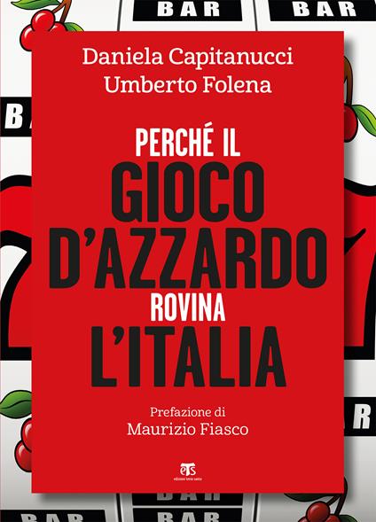 Perché il gioco d'azzardo rovina l'Italia - Daniela Capitanucci,Umberto Folena - ebook