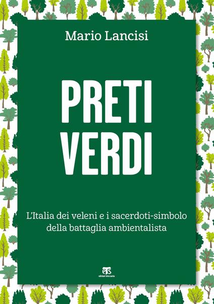 Preti verdi. L'Italia dei veleni e i sacerdoti-simbolo della battaglia ambientalista - Mario Lancisi - copertina
