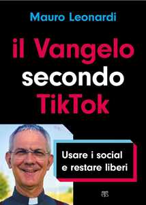 Image of Il Vangelo secondo TikTok. Usare i social e restare liberi