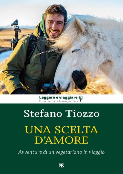 Una scelta d'amore. Avventure di un vegetariano in viaggio - Stefano Tiozzo - copertina