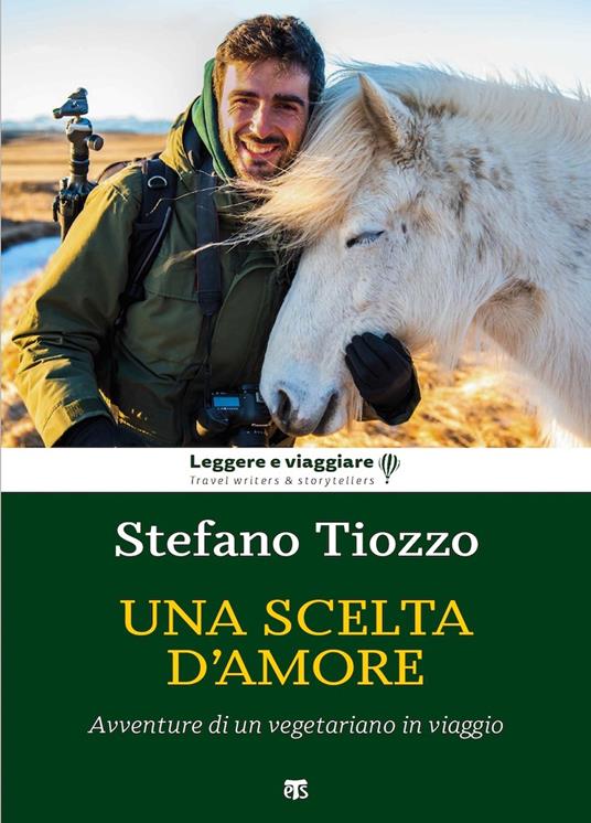 Una scelta d'amore. Avventure di un vegetariano in viaggio - Stefano Tiozzo - copertina