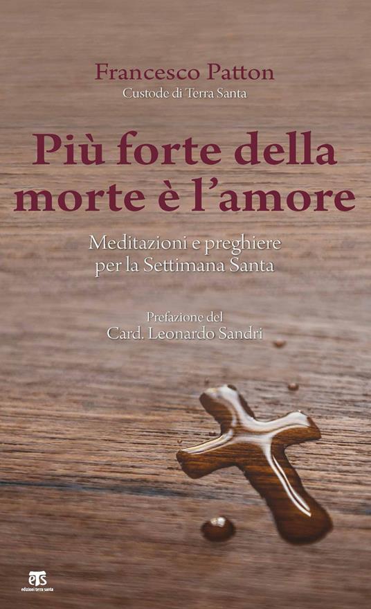 Più forte della morte è l'amore. Meditazioni e preghiere per la Settimana Santa - Francesco Patton - ebook