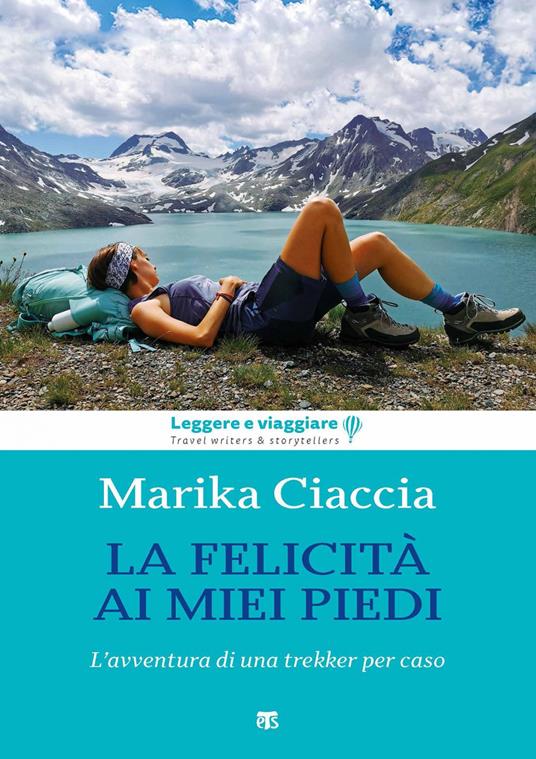 La felicità ai miei piedi. L'avventura di una trekker per caso - Marika Ciaccia - ebook