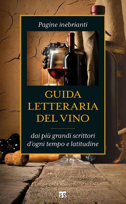 Guida letteraria del vino. Pagine inebrianti dai più grandi scrittori d'ogni tempo e latitudine - copertina