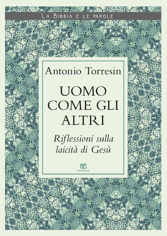 Uomo come gli altri. Riflessioni sulla laicità di Gesù - Antonio Torresin - copertina