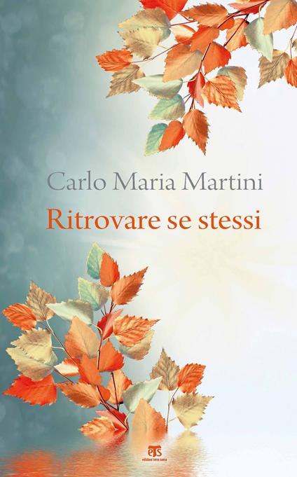 Ritrovare se stessi. C'è un momento dell'anno per fermarsi e cercare - Carlo Maria Martini - ebook