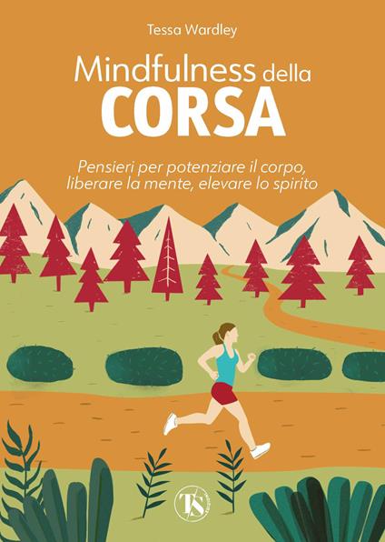 Mindfulness della corsa. Pensieri per potenziare il corpo, liberare la mente, elevare lo spirito - Tessa Wardley - copertina