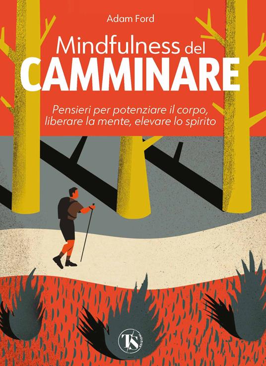 Mindfulness del camminare. Pensieri per potenziare il corpo, liberare la mente, elevare lo spirito - Adam Ford - copertina