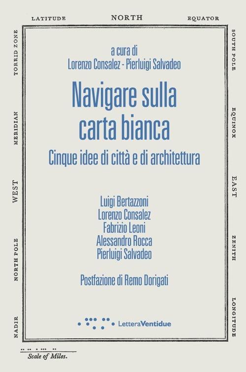 Navigare sulla carta bianca. Cinque idee di città e di architettura - copertina