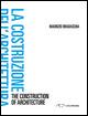 La costruzione dell'architettura. Ediz. italiana e inglese