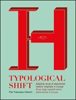 Typological shift. Adaptive reuse of abandoned historic hospitals in Europe-Riuso degli ospedali storici abbandonati in Europa. Ediz. bilingue