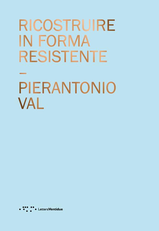 Ricostruire in forma resistente - PierAntonio Val - copertina