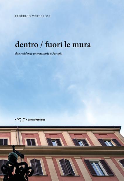 Dentro / fuori le mura. Due residenze universitarie a Perugia - Federico Verderosa - copertina