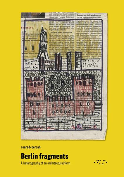 Berlin fragments. A heterography of an architectural form - Paolo Conrad-Bercah - copertina