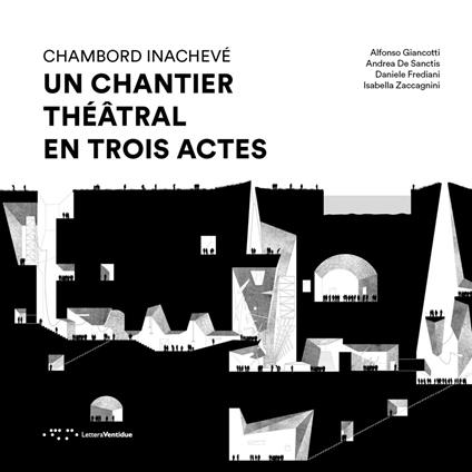 Chambord Inachevé. Un chantier théâtral en trois actes - Alfonso Giancotti,Andrea De Sanctis,Daniele Frediani - copertina