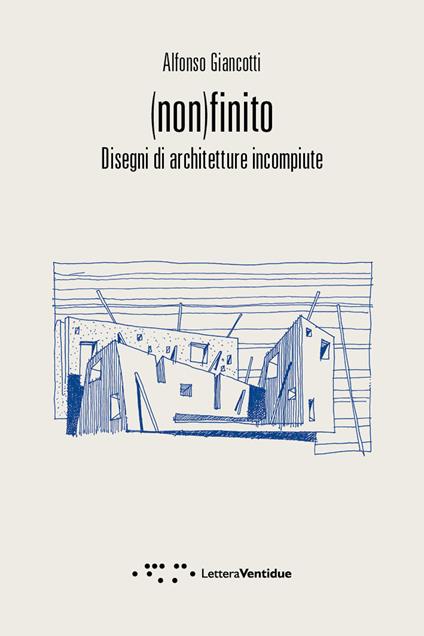(Non)finito. Disegni di architetture incompiute - Alfonso Giancotti - copertina