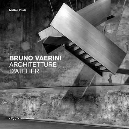 Bruno Vaerini. Architetture d'Atelier. Ediz. illustrata - Matteo Pirola - copertina