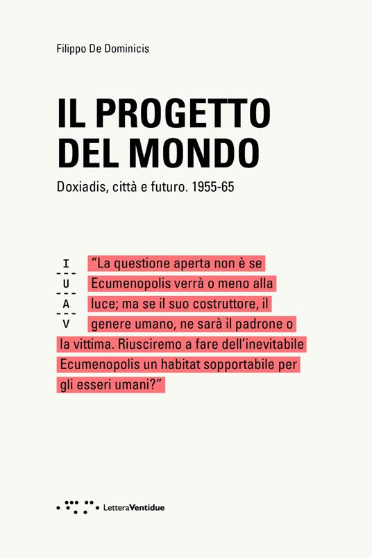 Il progetto del mondo. Doxiadis, città  e futuro. 1955-65 - Filippo De Dominicis - copertina