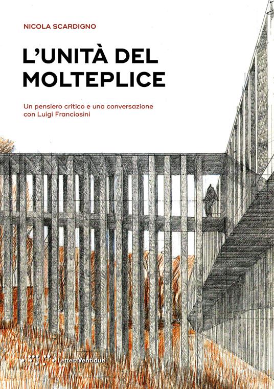 L'unità del molteplice. Un pensiero critico e una conversazione con Luigi Franciosini - Nicola Scardigno - copertina