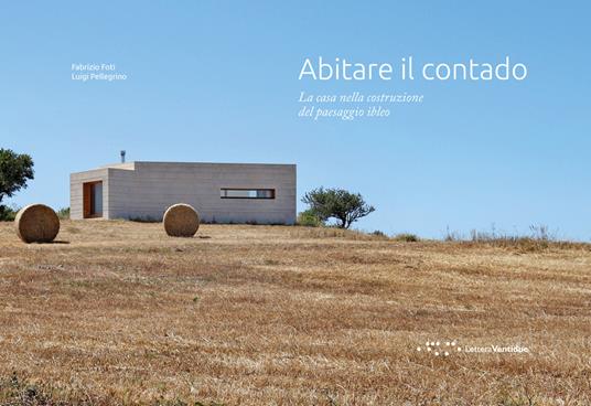 Abitare il contado. La casa nella costruzione del paesaggio ibleo - Fabrizio Foti,Luigi Pellegrino - copertina