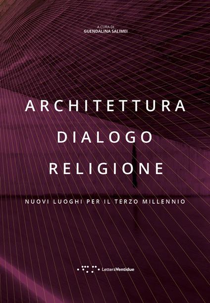 Architettura dialogo religione. Nuovi luoghi per il terzo millennio - copertina