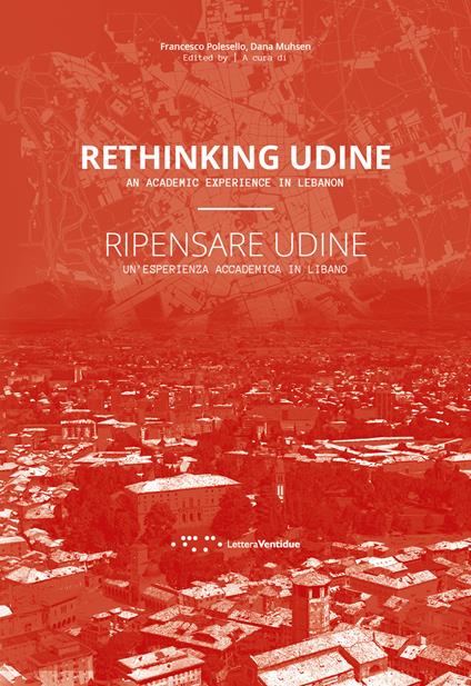 Ripensare Udine. Un'esperienza accademica in Libano-Rethinking Udine. An academic experience in Lebanon - copertina