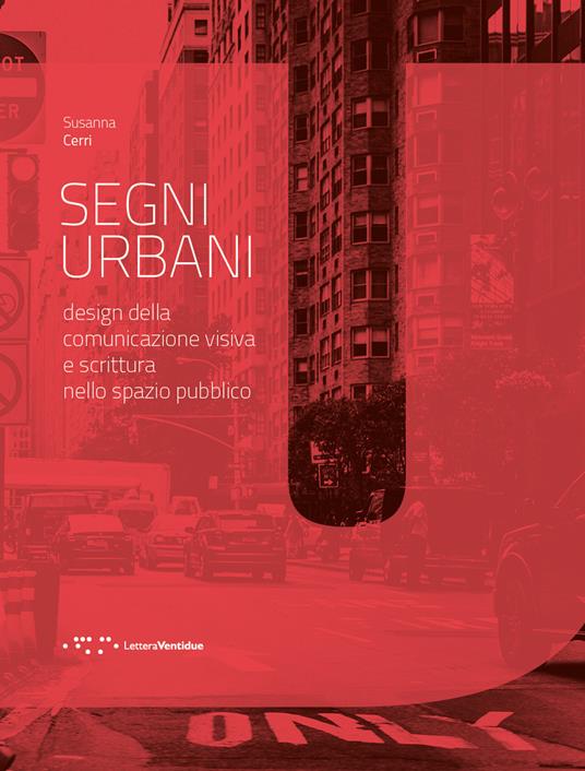 Segni urbani. Design della comunicazione visiva e scrittura nello spazio pubblico - Susanna Cerri - copertina