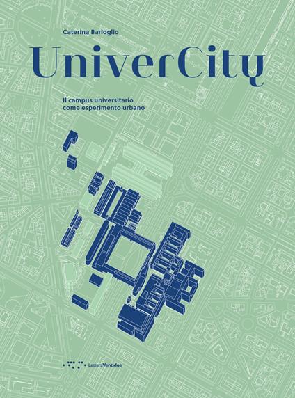 UniverCity. Il campus universitario come esperimento urbano - Caterina Barioglio - copertina